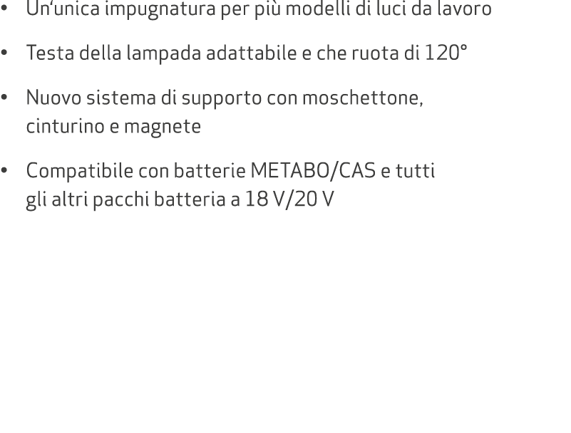 • Un‘unica impugnatura per pi modelli di luci da lavoro • Testa della lampada adattabile e che ruota di 120° • Nuovo...