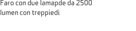 Faro con due lamapde da 2500 lumen con treppiedi 