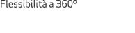 Flessibilit a 360º