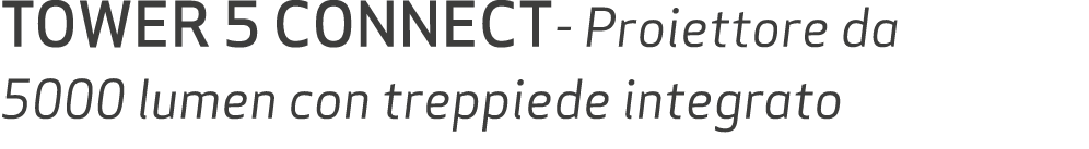 TOWER 5 CONNECT Proiettore da 5000 lumen con treppiede integrato