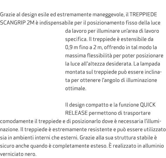  Grazie al design esile ed estremamente maneggevole, il TREPPIEDE SCANGRIP 2M  indispensabile per il posizionamento ...