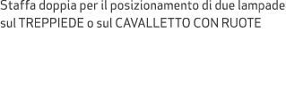 Staffa doppia per il posizionamento di due lampade sul TREPPIEDE o sul CAVALLETTO CON RUOTE 