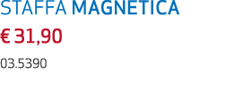 STAFFA MAGNETICA € 31,90 03.5390
