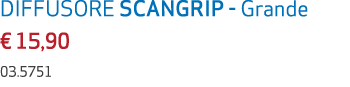 DIFFUSORE SCANGRIP Grande € 15,90 03.5751