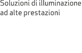 Soluzioni di illuminazione ad alte prestazioni