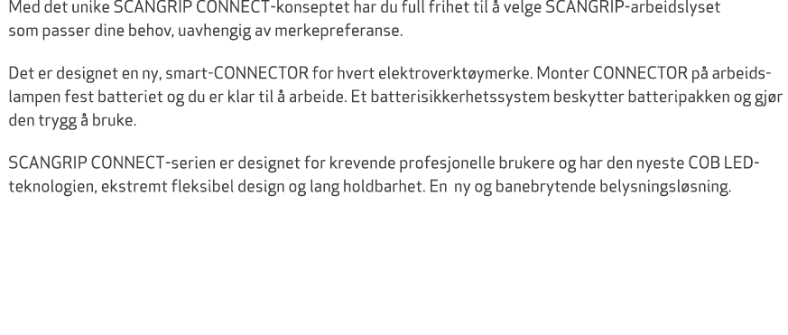 Med det unike SCANGRIP CONNECT konseptet har du full frihet til  velge SCANGRIP arbeidslyset som passer dine behov, ...