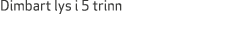 Dimbart lys i 5 trinn