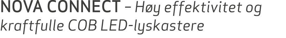 NOVA CONNECT – H y effektivitet og kraftfulle COB LED lyskastere