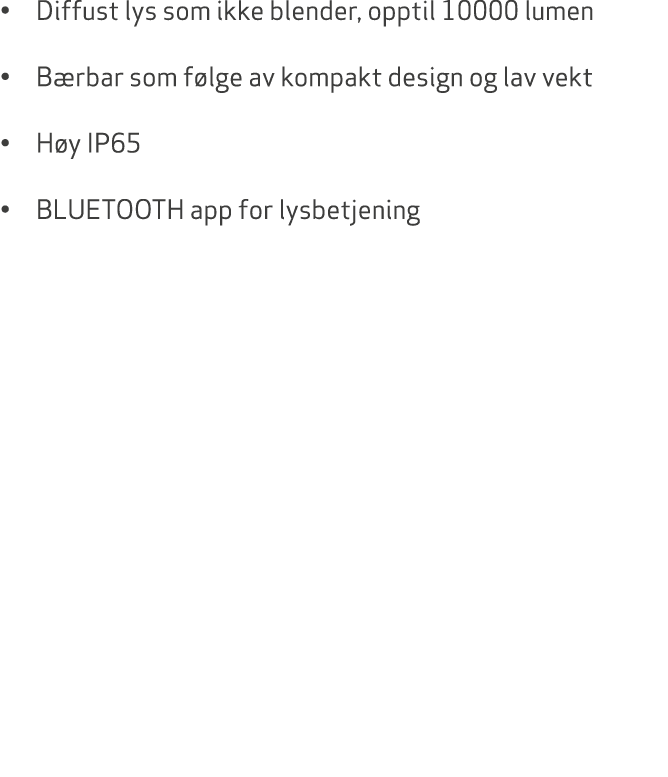 • Diffust lys som ikke blender, opptil 10000 lumen • B rbar som f lge av kompakt design og lav vekt • H y IP65 • BLUE...