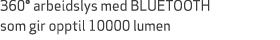360° arbeidslys med BLUETOOTH som gir opptil 10000 lumen 