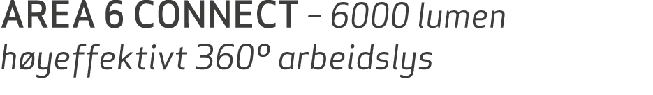 AREA 6 CONNECT – 6000 lumen h yeffektivt 360º arbeidslys