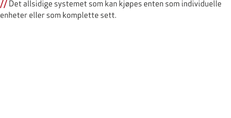// Det allsidige systemet som kan kj pes enten som individuelle enheter eller som komplette sett.