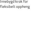 Innebygd krok for fleksibelt oppheng