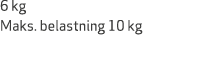 6 kg Maks. belastning 10 kg