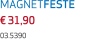 MAGNETFESTE € 31,90 03.5390