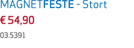 MAGNETFESTE Stort € 54,90 03.5391