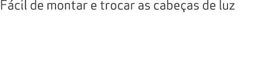 F cil de montar e trocar as cabe as de luz