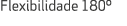 Flexibilidade 180º