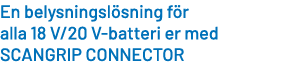 En belysningsl sning f r alla 18 V/20 V batteri er med SCANGRIP CONNECTOR
