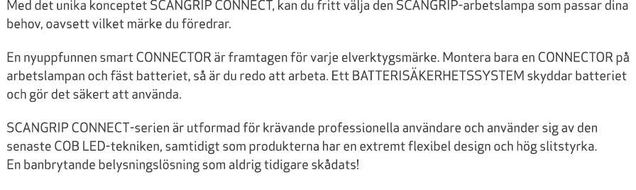Med det unika konceptet SCANGRIP CONNECT, kan du fritt v lja den SCANGRIP arbetslampa som passar dina behov, oavsett ...