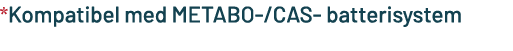 *Kompatibel med METABO /CAS batterisystem