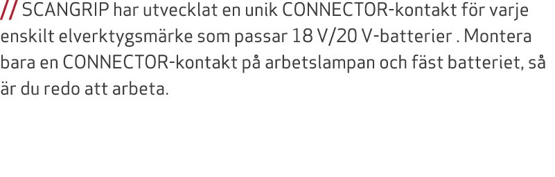 // SCANGRIP har utvecklat en unik CONNECTOR kontakt f r varje enskilt elverktygsm rke som passar 18 V/20 V batterier ...