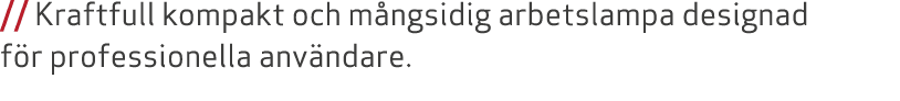 // Kraftfull kompakt och m ngsidig arbetslampa designad f r professionella anv ndare.