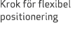Krok f r flexibel positionering