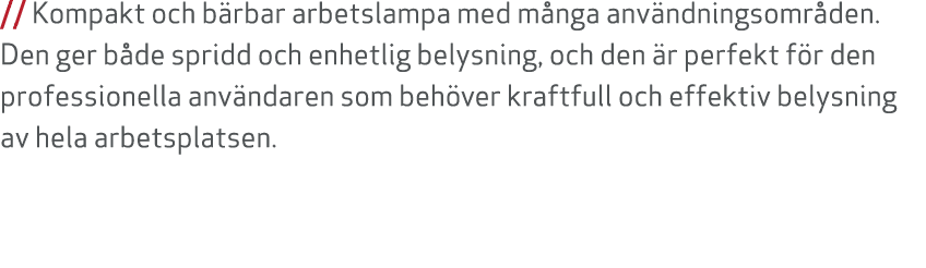 // Kompakt och b rbar arbetslampa med m nga anv ndningsomr den. Den ger b de spridd och enhetlig belysning, och den ...