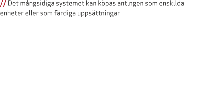 // Det m ngsidiga systemet kan k pas antingen som enskilda enheter eller som f rdiga upps ttningar
