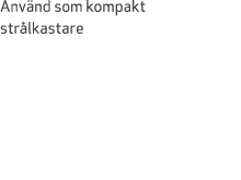 Anv nd som kompakt str lkastare