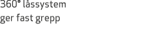 360° l ssystem ger fast grepp 