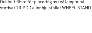 Dubbelt f ste f r placering av tv lampor p  stativet TRIPOD eller hjulst llet WHEEL STAND 