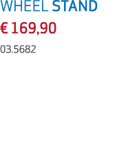 WHEEL STAND € 169,90 03.5682
