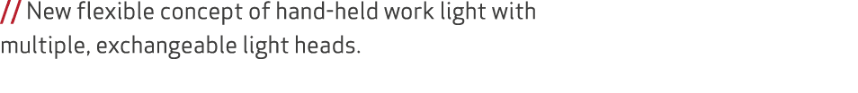 // New flexible concept of hand held work light with multiple, exchangeable light heads.