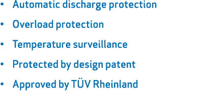 • Automatic discharge protection • Overload protection • Temperature surveillance • Protected by design patent • Appr...