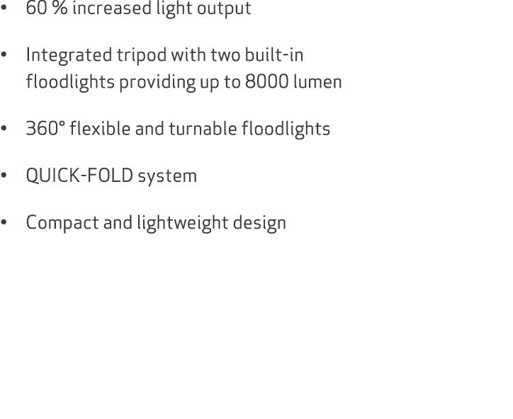 • 60 % increased light output • Integrated tripod with two built in floodlights providing up to 8000 lumen • 360° fle...
