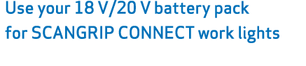 Use your 18 V/20 V battery pack for SCANGRIP CONNECT work lights 