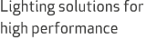 Lighting solutions for high performance