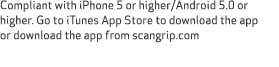 Compliant with iPhone 5 or higher/Android 5.0 or higher. Go to iTunes App Store to download the app or download the a...