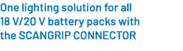 One lighting solution for all 18 V/20 V battery packs with the SCANGRIP CONNECTOR