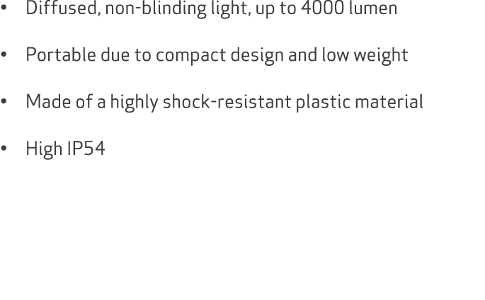 • Diffused, non blinding light, up to 4000 lumen • Portable due to compact design and low weight • Made of a highly s...