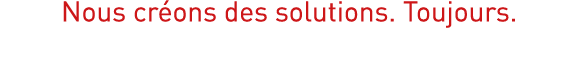 Nous créons des solutions  Toujours 