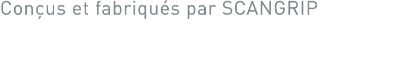 Conçus et fabriqués par SCANGRIP 