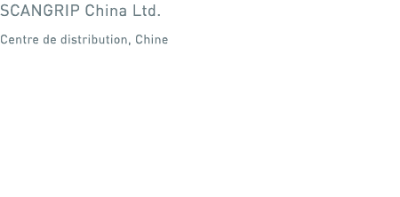 SCANGRIP China Ltd  Centre de distribution, Chine 