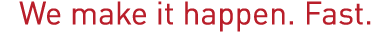 We make it happen  Fast 