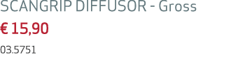 SCANGRIP DIFFUSOR Gross € 15,90 03.5751