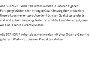  Alle SCANGRIP Arbeitsleuchten werden in unseren eigenen Fertigungsst tten nach strengen Qualit tsvorgaben produziert...