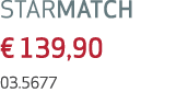 STARMATCH € 139,90 03.5677 
