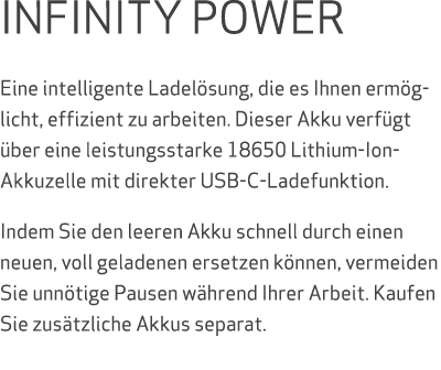 INFINITY POWER Eine intelligente Ladel sung, die es Ihnen erm glicht, effizient zu arbeiten. Dieser Akku verf gt ber...